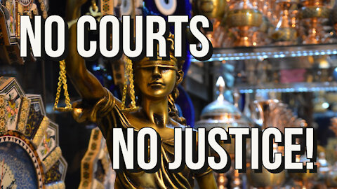 No Courts—No Justice