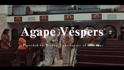 Agape Vespers presided by Bishop Constantine (Pascha) | Cinematic Orthodoxy