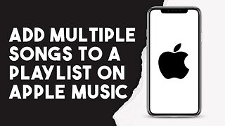 How To Add Multiple Songs To A Playlist On Apple Music