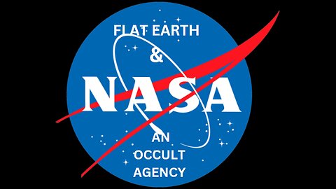 FLAT EARTH & NASA AN OCCULT AGENCY