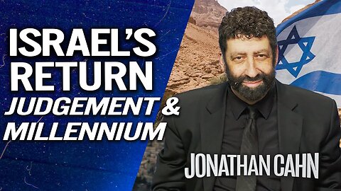Israel's Return, Judgement & The Millennium | Jonathan Cahn Sermon