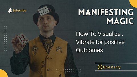 Manifesting Magic: Harnessing Visualization, Vibration, and Consistency for Positive Life Outcomes