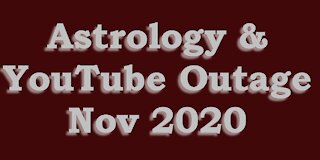 Astrology & YouTube Outage Nov 2020