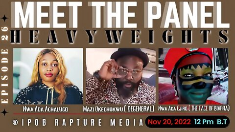 MEET THE PANEL WITH SOME OF THE IPOB MEDIA HEAVYWEIGHTS VIA ( IRM ) ( EP 26 ) NOV 20, 2022