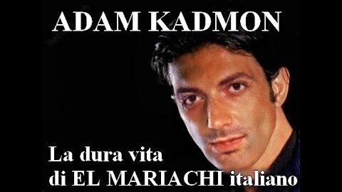 Adam Kadmon. La dura vita di El Mariachi Italiano