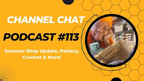 🧶 Channel Chat 113: Big Summer Shop Update, Heading Into Summer Break, Current W.i.Ps, Q & A