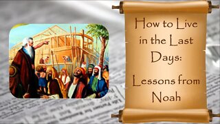 How To Live In The Last Days: Lessons From Noah