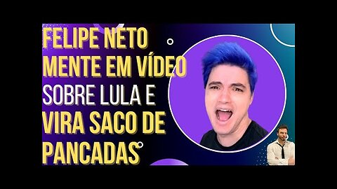 OI LUIZ - Felipe Neto mente em vídeo sobre Lula e vira saco de pancada na internet!