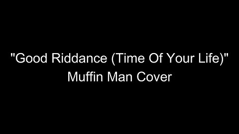 Good Riddance (Time Of Your Life) Muffin Man Cover