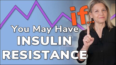 You May Have Insulin Resistance If…