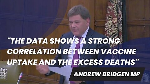 "The data shows a strong correlation between vaccine uptake and the excess deaths" - Andrew Bridgen