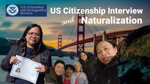 US CITIZENSHIP INTERVIEW AND NATURALIZATION