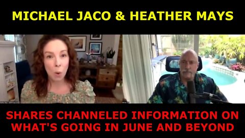 MICHAEL JACO & HEATHER MAYS SHARES CHANNELED INFORMATION ON WHAT'S GOING IN JUNE AND BEYOND