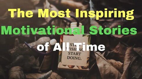 The Most Inspiring Motivational Stories of All Time.( short story.)