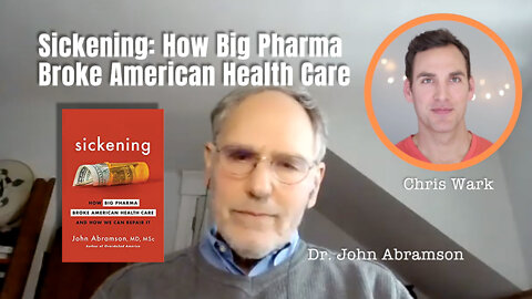 Dr. John Abramson - Sickening: How Big Pharma Broke American Health Care