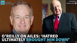 O’reilly On Ailes: ‘Hatred Ultimately Brought Him Down’