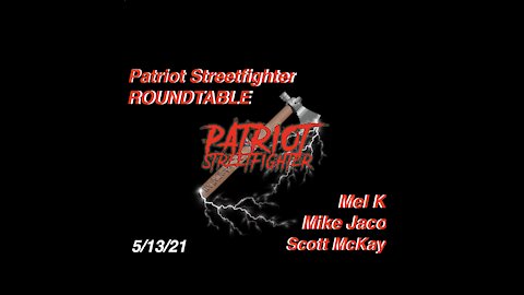 5.13.21 Patriot Streetfighter w/ Mike Jaco & Mel K: BOOMS Incoming...