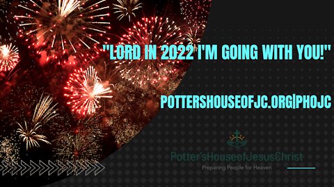 ThePHOJC Live Stream for Friday 12-31-21: "Lord In 2022 I'm Going With You!"