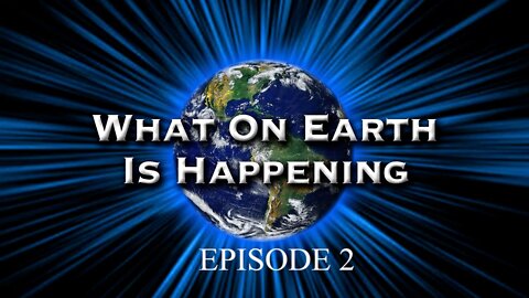 What on Earth is happening Episode 2