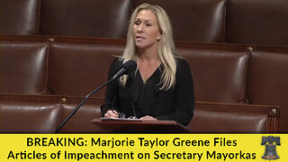 BREAKING: Marjorie Taylor Greene Files Articles of Impeachment on Secretary Mayorkas