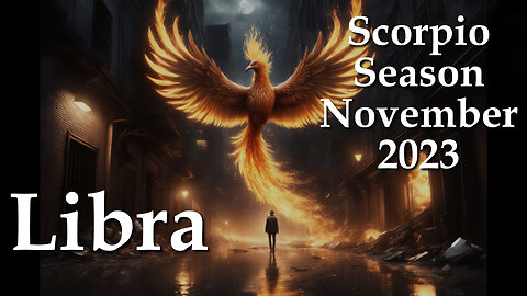 Libra - Scorpio Season November 2023 - Unnecessary Fear