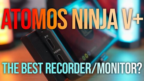 Atomos Ninja V+ Review – The Best Video Recording Solution?
