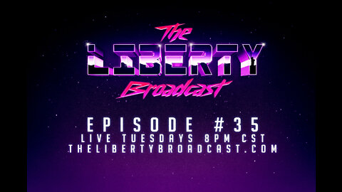 The Liberty Broadcast: Episode #35