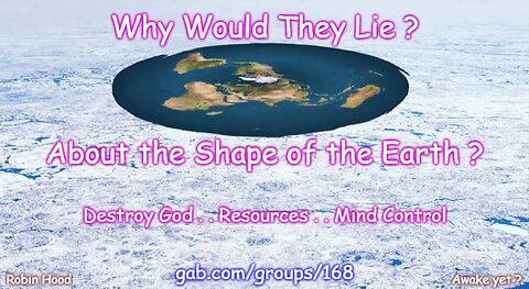 Why Would They Lie About the Shape of the Earth?