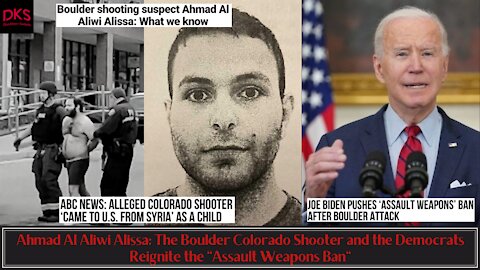 Ahmad Al Aliwi Alissa: The Boulder Colorado Shooter and Democrats Reignite the "Assault Weapons Ban"