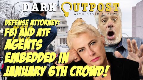 Dark Outpost 08.19.2022 Defense Attorney: FBI And ATF Agents Embedded In January 6th Crowd!