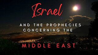 Israel and Prophecies Concerning the Middle East