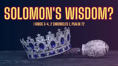 1 Kings 3-4, 2 Chronicles 1, Psalm 72 | Solomon's Wisdom, Rule, and Blessing