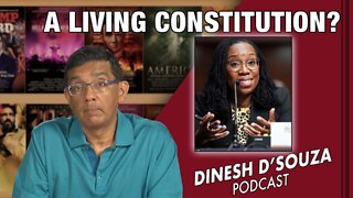 A LIVING CONSTITUTION? Dinesh D’Souza Podcast Ep294