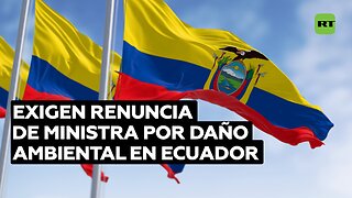 Exigen renuncia de Ministra por daño ambiental en Ecuador