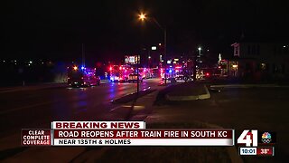 Road reopens after train fire in South KC