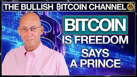 BITCOIN IS FREEDOM FOR EVERYONE SAYS A PRINCE… ON ‘THE BULLISH ₿ITCOIN CHANNEL’ (EP 476)