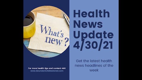 Health News Update - April 30, 2021
