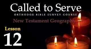 Called To Serve - Lesson 12 - New Testament Geography