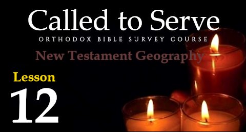Called To Serve - Lesson 12 - New Testament Geography