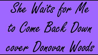 She Waits for Me to Come Back Down - cover Donovan Woods