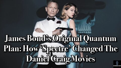 JAMES BOND's Original Quantum Plan: How SPECTRE Changed The Daniel Craig Movies (Movie News)