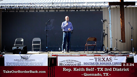Rep. Keith Self - TX 3rd District - Quemado, TX - Take Our Border Back MAIN Rally 2.3.24
