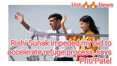 Rishi Sunak impeded my bid to accelerate refuge process, says Priti Patel