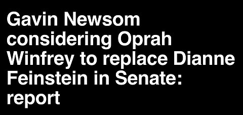 Newsom considering Oprah Winfrey to replace Dianne Feinstein in Senate: report