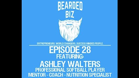 Bearded Biz Show - Ep. 28 - Ashley Walters - Pro Softball Player for Scrap Yard & Entrepreneur