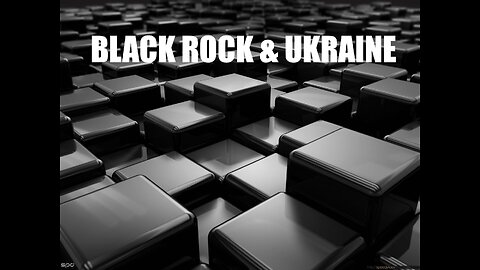 6-21-23 Black Rock and Ukraine -- Build Back Better