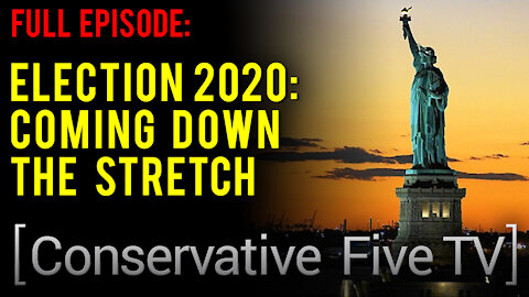 Election 2020: Coming Down the Stretch – Conservative Five TV