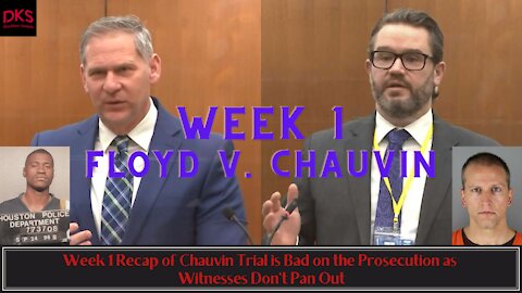 Week 1 Recap of Chauvin Trial is Bad on the Prosecution as Witnesses Don't Pan Out