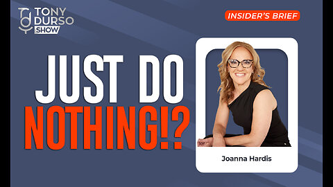 Just Do Nothing! With Joanna Hardis & Tony DUrso | Entrepreneur | Insider's Brief