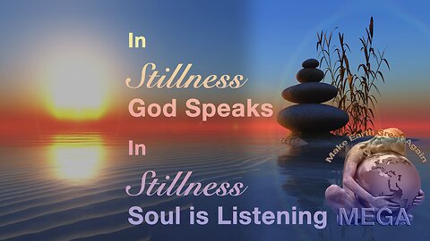 In Stillness God Speaks; In Stillness Soul is Listening